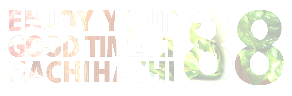 ENJOY YOUR GOOD TIME AT HACHIHACHI