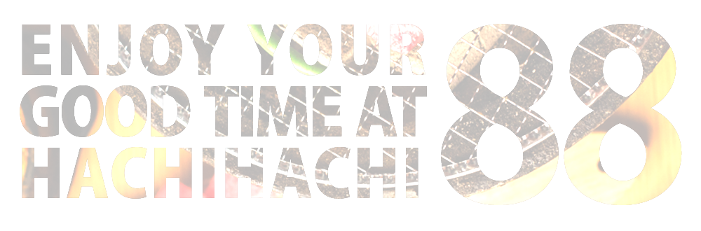 ENJOY YOUR GOOD TIME AT HACHIHACHI